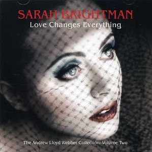 LOVE CHANGES EVERYTHING-SARAH BRIGHTMAN