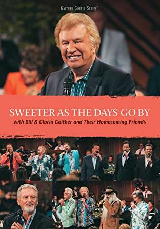 SWEETER AS THE DAYS GO BY-BILL GAITHER & GLORIA