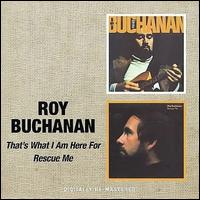 THAT'S WHAT I AM HERE FOR / RESCUE ME (RMST)-ROY BUCHANAN