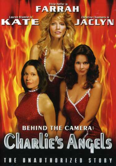BEHIND CAMERA: CHARLIE'S ANGELS UNAUTHORIZED STORY-BEHIND CAMERA: CHARLIE'S ANGELS UNAUTHORIZED STORY