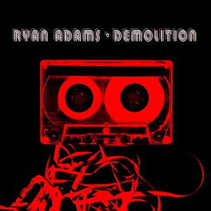 DEMOLITION (UK)-RYAN ADAMS