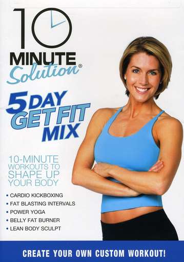 10 MINUTE SOLUTION: 5 DAY GET FIT MIX-10 MINUTE SOLUTION: 5 DAY GET FIT MIX