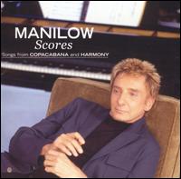 SCORES - SONGS FROM COPACABANA & HARMONY-BARRY MANILOW