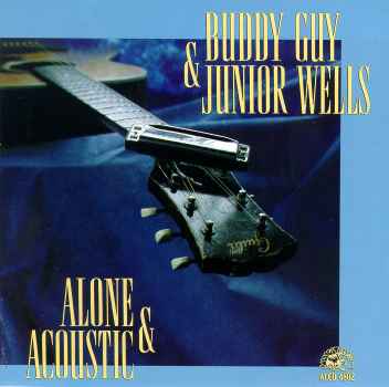 ALONE & ACOUSTIC-BUDDY GUY / JUNIOR WELLS