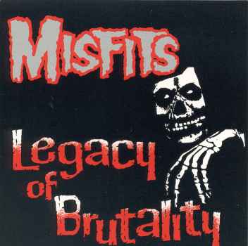 LEGACY OF BRUTALITY-MISFITS