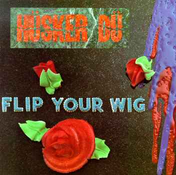FLIP YOUR WIG-HUSKER DU