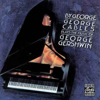 BY GEORGE: CABLES PLAYS MUSIC OF GEORGE GERSHWIN-GEORGE CABLES
