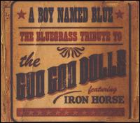 BOY NAMED BLUE: BLUEGRASS TRIBUTE TO GOO GOO DOLLS-IRON HORSE