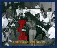 TAKE ME TO THE RIVER-SOUTHERN SOUL STORY 1961-77-TAKE ME TO THE RIVER-SOUTHERN SOUL STORY 1961-77