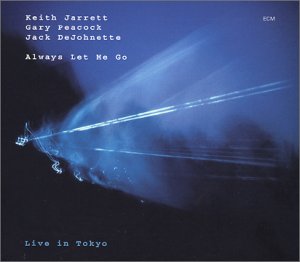 ALWAYS LET ME GO / LIVE IN TOKYO (GER)-KEITH JARRETT / GARY PEACOCK / JACK DEJOHNETTE