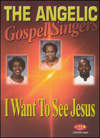 I WANT TO SEE JESUS-ANGELIC GOSPEL SINGERS
