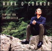 FANFARE FOR THE VOLUNTEER: THREE PIECES FOR VIOLIN-MARK O'CONNOR / MERCURIO / LPO