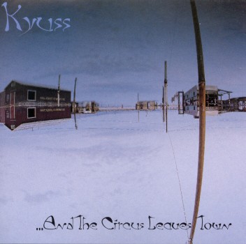 AND THE CIRCUS LEAVES TOWN-KYUSS