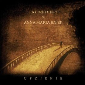 UPOJENIE-PAT METHENY / ANNA MARIA JOPEK