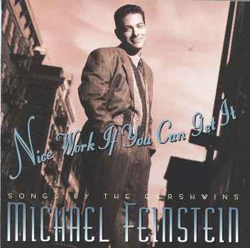 NICE WORK IF YOU CAN GET IT: SONGS BY GERSHWINS-MICHAEL FEINSTEIN