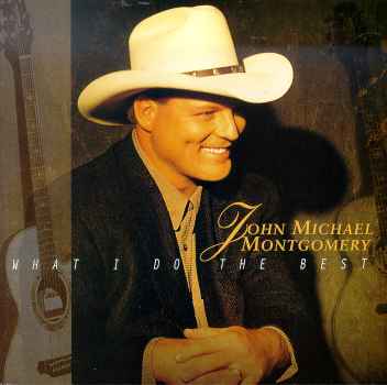 WHAT I DO THE BEST (MOD)-JOHN MICHAEL MONTGOMERY
