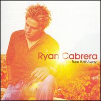 TAKE IT ALL AWAY (MOD)-RYAN CABRERA