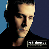 SOMETHING TO BE-ROB THOMAS