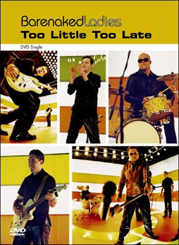 TOO LITTLE TOO LATE (SINGLE)-BARENAKED LADIES