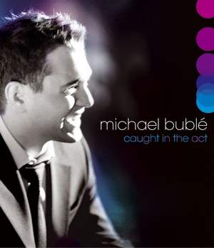 CAUGHT IN THE ACT-MICHAEL BUBLE