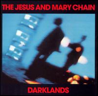 DARKLANDS-JESUS & MARY CHAIN