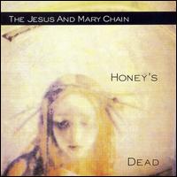 HONEYS DEAD-JESUS & MARY CHAIN