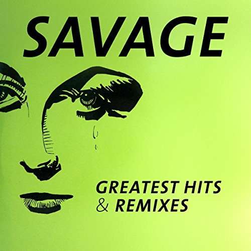 GREATEST HITS & REMIXES-SAVAGE
