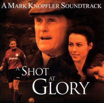 SHOT AT GLORY / O.S.T.-MARK KNOPFLER