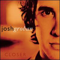 CLOSER-JOSH GROBAN