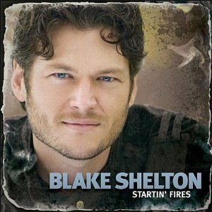 STARTIN FIRES-BLAKE SHELTON
