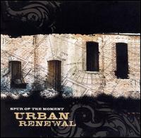 URBAN RENEWAL-SPUR OF THE MOMENT