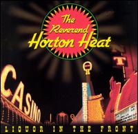 LIQUOR IN THE FRONT-REVEREND HORTON HEAT