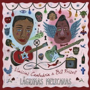 BILL FRISELL & VINICIUS CANTUARIA-BILL FRISELL / VINICIUS CANTUARIA