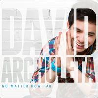 NO MATTER HOW FAR-DAVID ARCHULETA