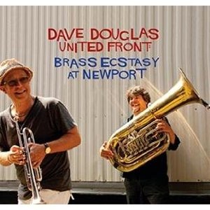 BRASS ECSTACY AT NEWPORT (DIG)-DAVE DOUGLAS / UNITED FRONT
