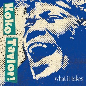WHAT IT TAKES: THE CHESS YEARS (BONUS TRACKS)-KOKO TAYLOR