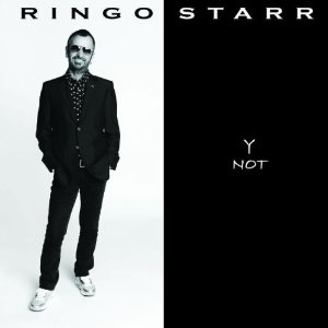 Y NOT-RINGO STARR