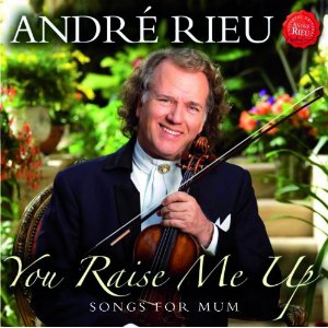 YOU RAISE ME UP: SONGS FOR MUM-ANDRE RIEU