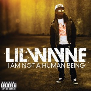 I AM NOT A HUMAN BEING-LIL WAYNE