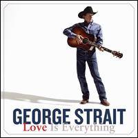LOVE IS EVERYTHING-GEORGE STRAIT