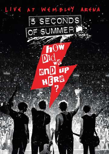 HOW DID WE END UP HERE: LIVE AT WEMBLEY ARENA-5 SECONDS OF SUMMER