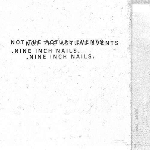 NOT THE ACTUAL EVENTS-NINE INCH NAILS