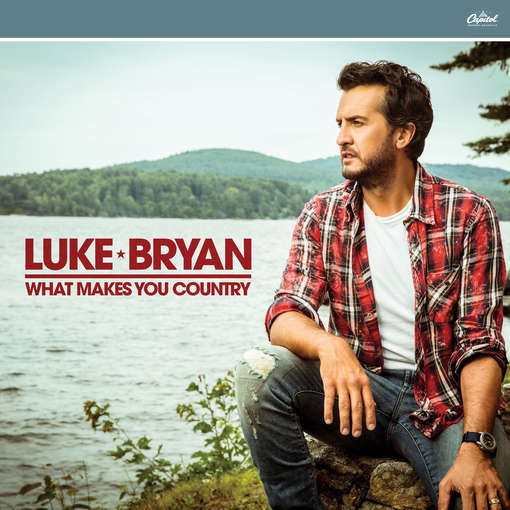 WHAT MAKES YOU COUNTRY-LUKE BRYAN