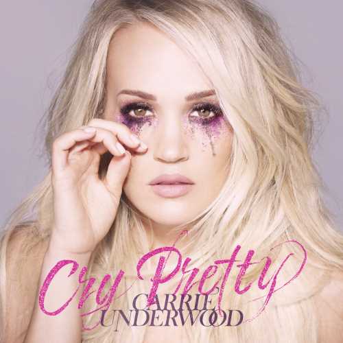 CRY PRETTY-CARRIE UNDERWOOD