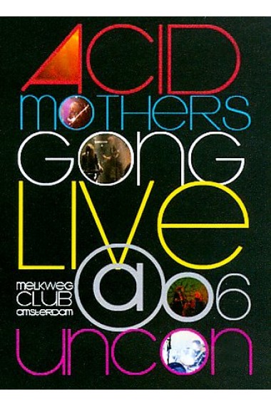 LIVE AT THE UNCON 2006-ACID MOTHERS GONG