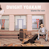 BLAME THE VAIN-DWIGHT YOAKAM