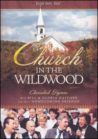 CHURCH IN THE WILDWOOD-BILL GAITHER & GLORIA / HOMECOMING FRIENDS