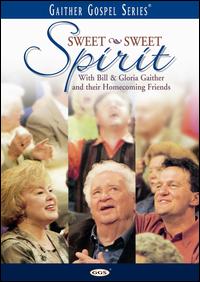 SWEET SWEET SPIRIT-BILL GAITHER & GLORIA / HOMECOMING FRIENDS