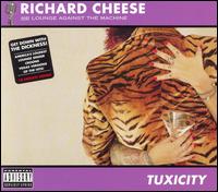 TUXICITY-RICHARD CHEESE & LOUNGE AGAINST THE MACHINE
