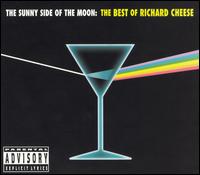 SUNNY SIDE OF THE MOON: THE BEST OF RICHARD CHEESE-RICHARD CHEESE